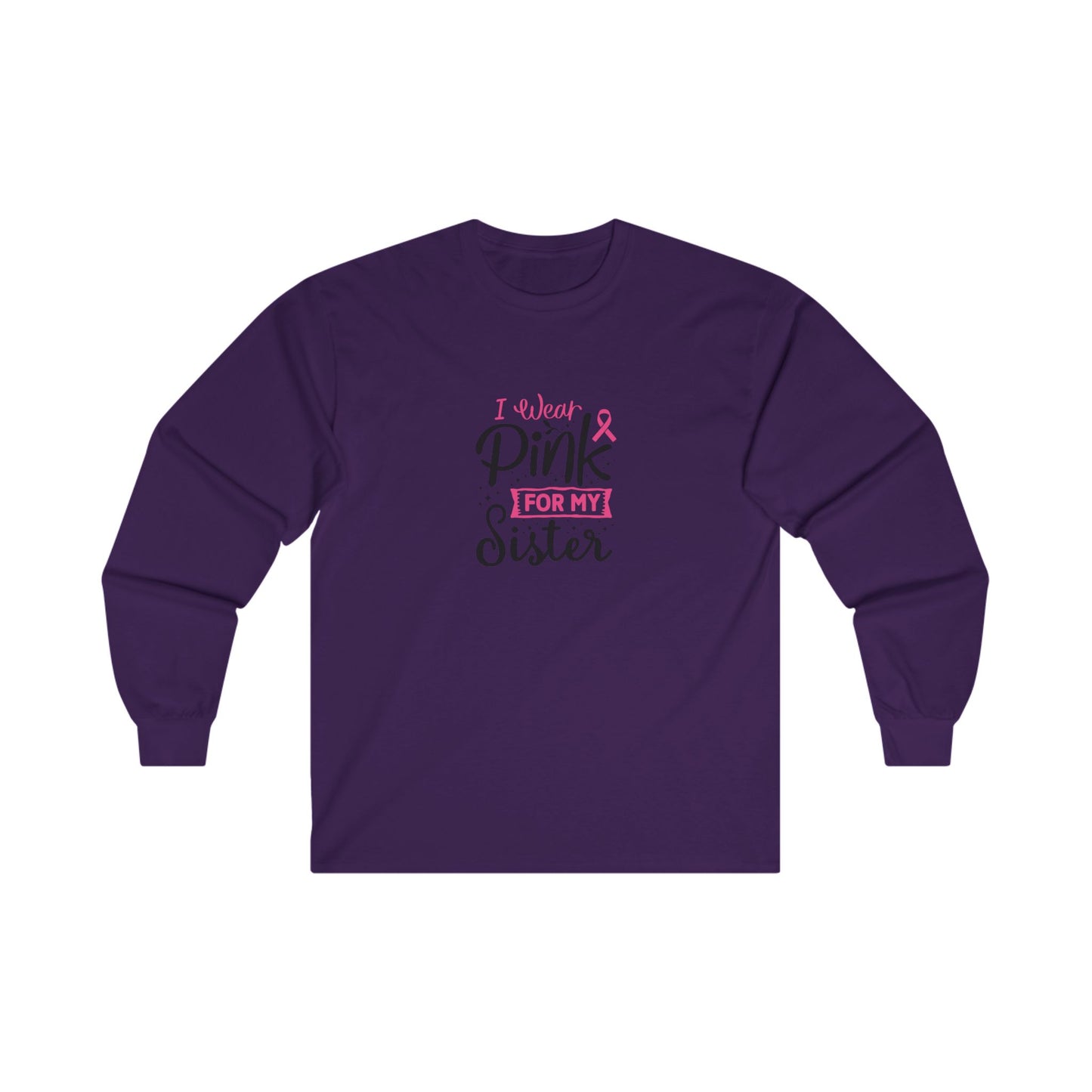 Ultra Cotton Long Sleeve T-Shirt: Pink for my Sister breast cancer