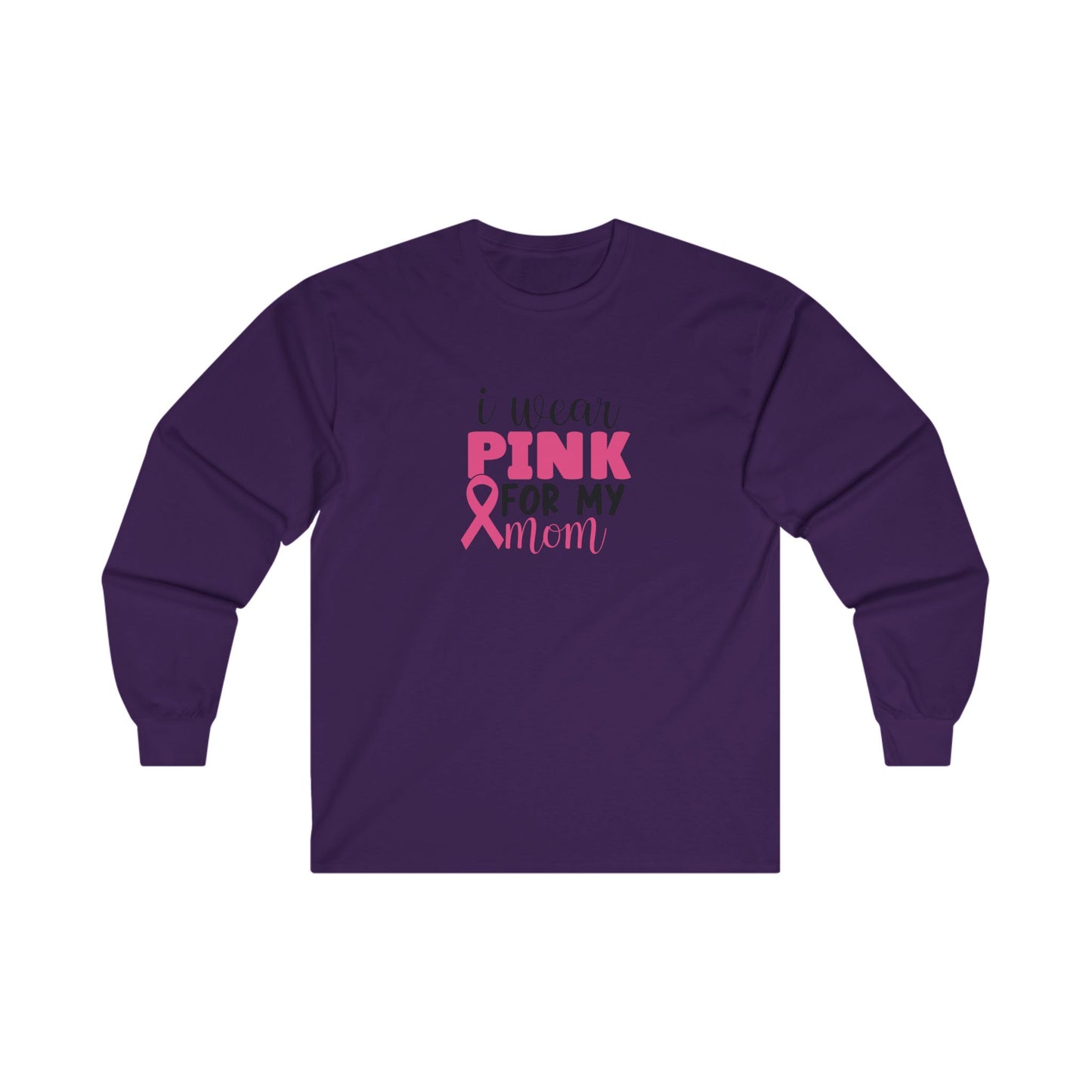 Ultra Cotton Long Sleeve T-Shirt: Pink for my Mom breast cancer