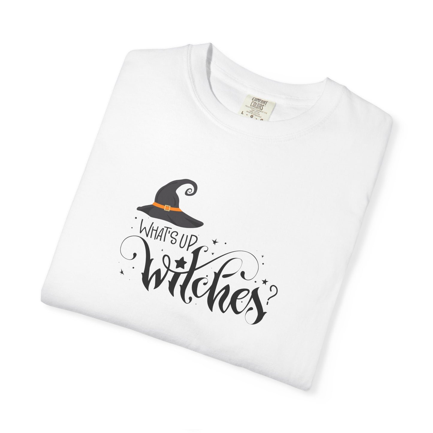 Unisex Garment-Dyed T-shirt: What's up witches