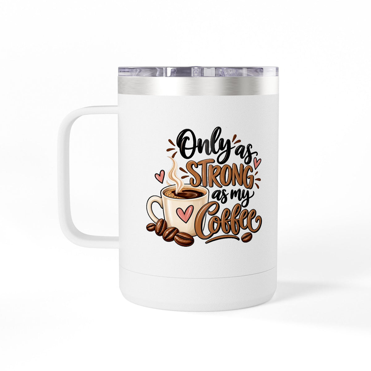 Insulated 15oz Travel Coffee Mug — Only as Strong as My Coffee
