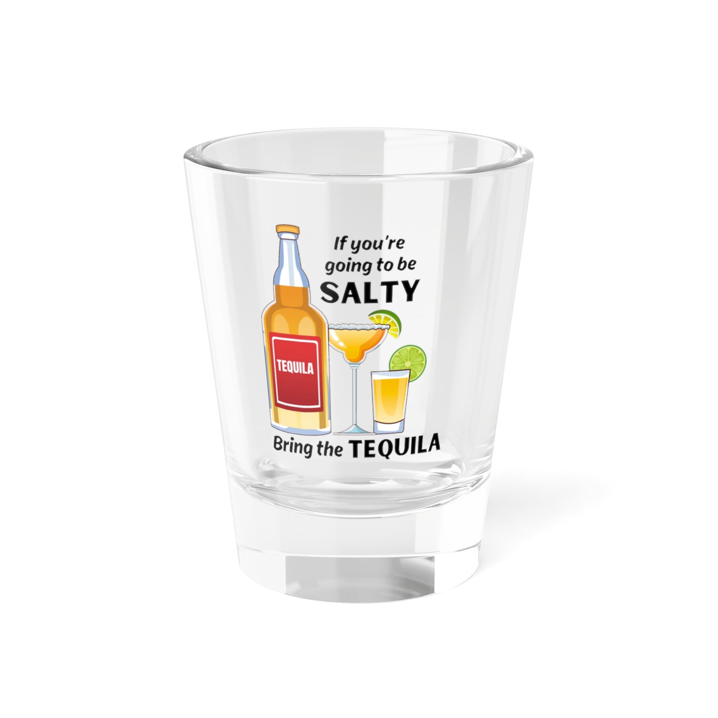 Shot Glass - Funny Tequila Quote