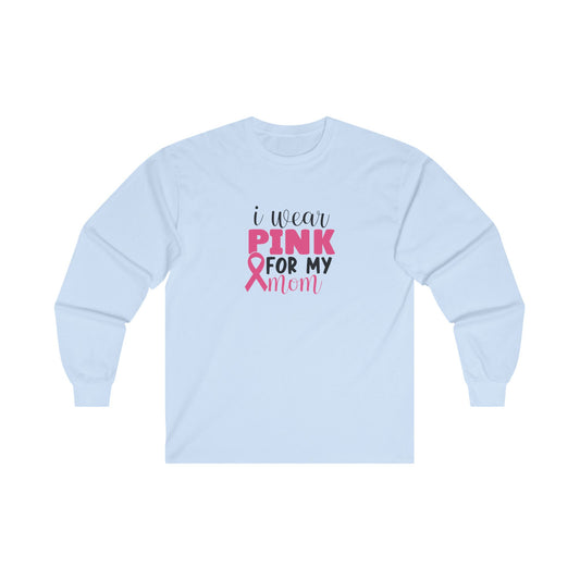 Ultra Cotton Long Sleeve T-Shirt: Pink for my Mom breast cancer