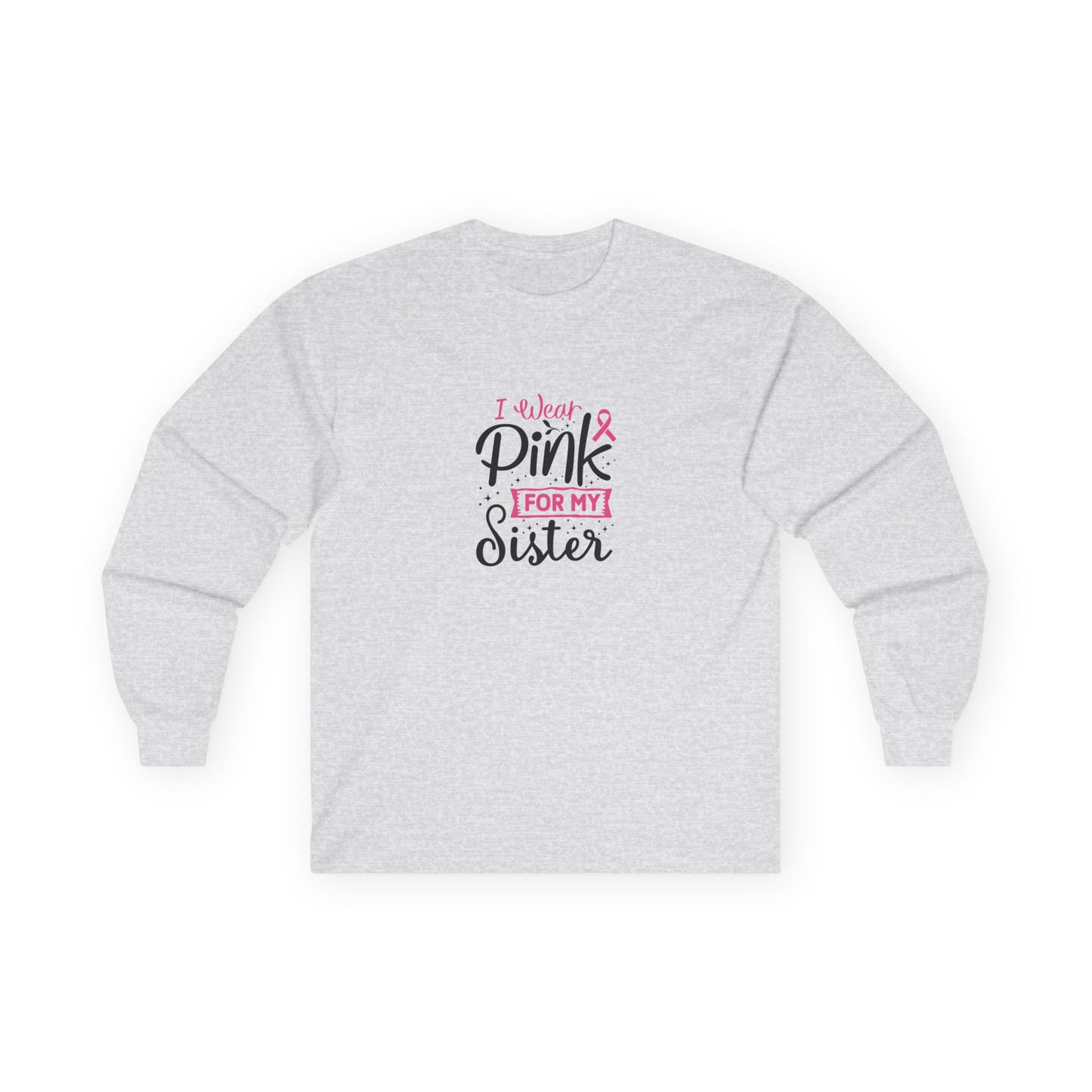 Ultra Cotton Long Sleeve Tee: Pink for my Sister breast cancer