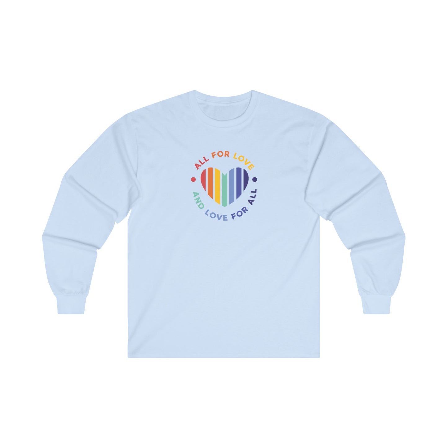 Ultra Cotton Long Sleeve T-Shirt: All for love and love for all