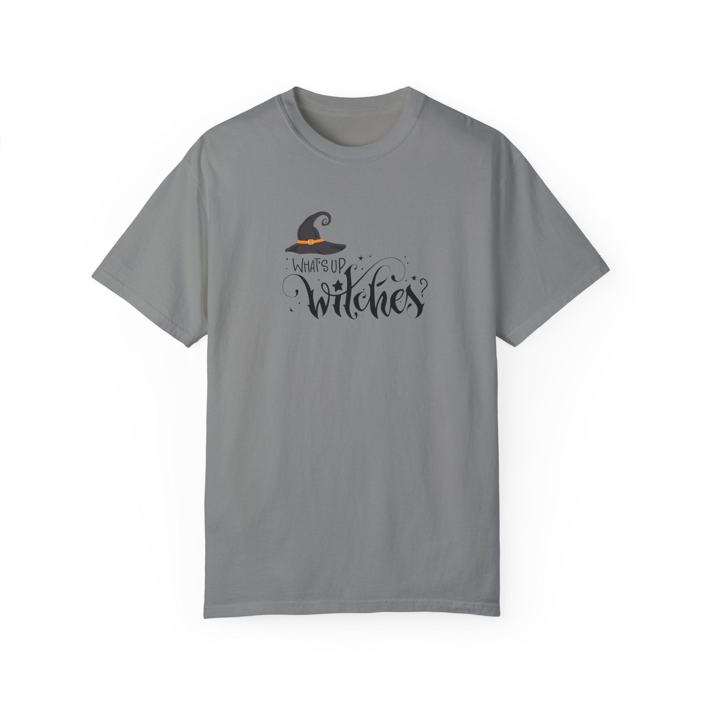 Unisex Garment-Dyed T-shirt: What's up witches