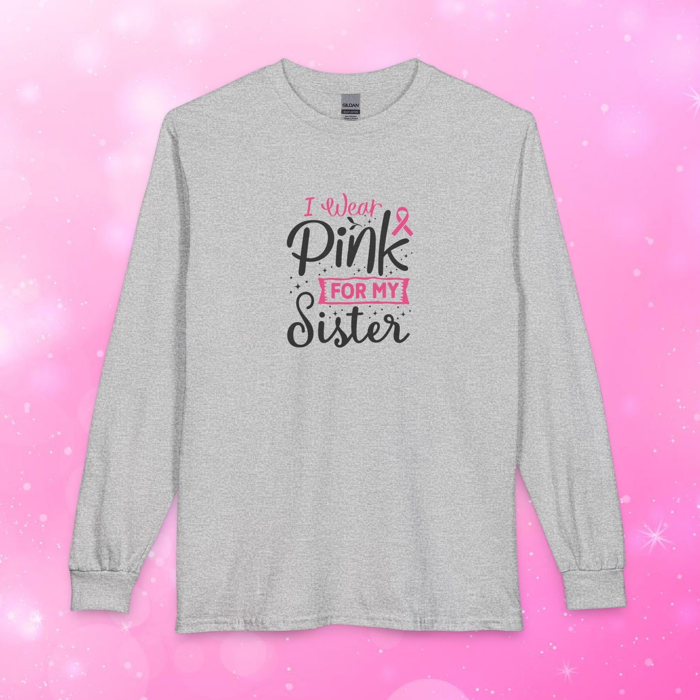 Unisex Long Sleeve Tee - Breast Cancer - I wear pink for my Sister