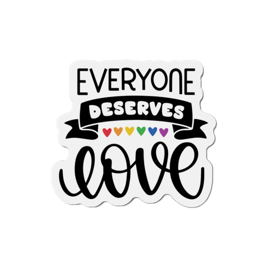 Die-Cut Magnet: Everyone Deserves Love