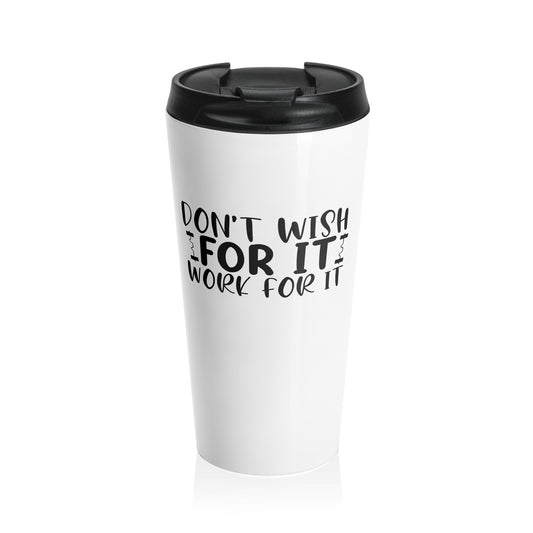 Stainless Steel Travel Tumbler: Don't wish, work