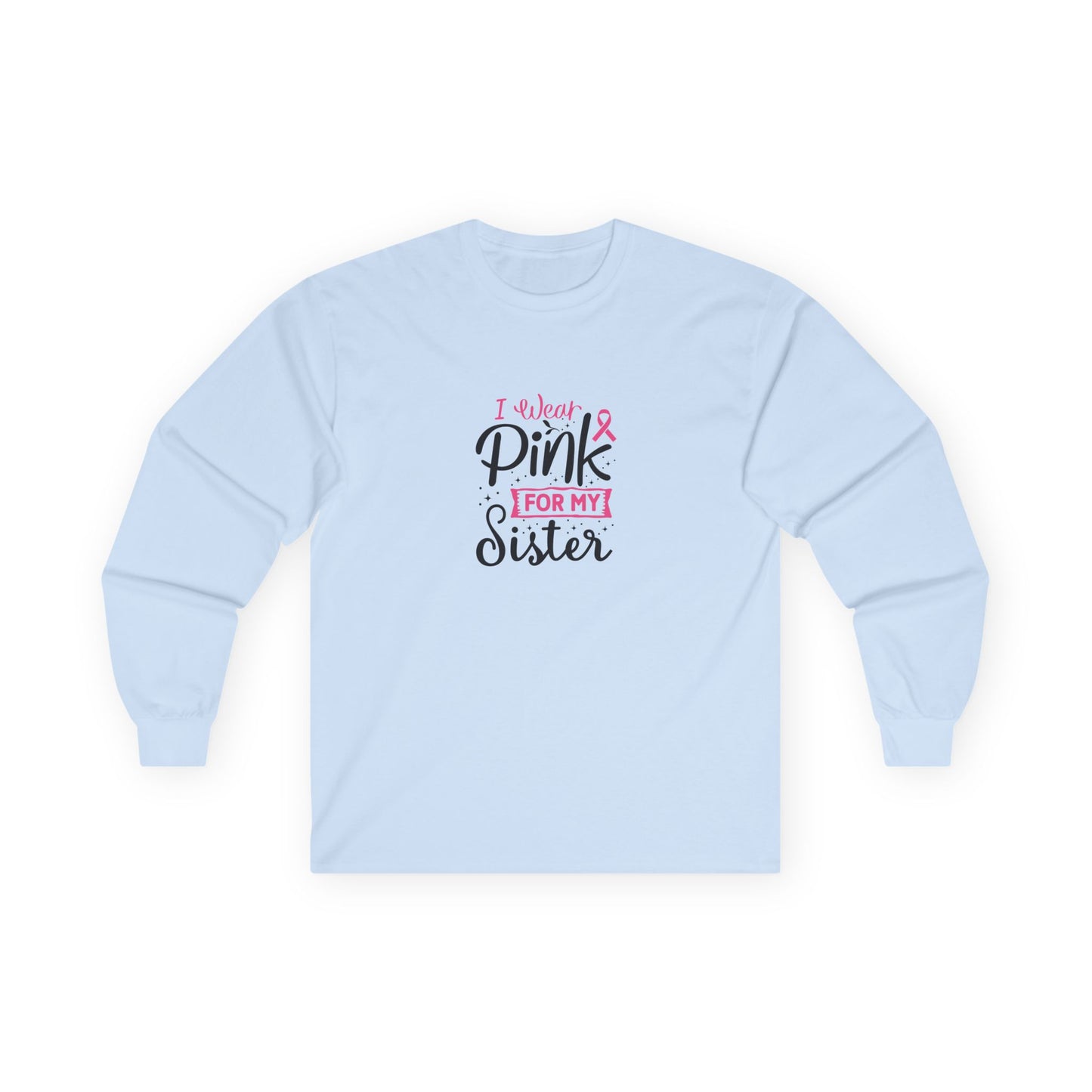 Ultra Cotton Long Sleeve Tee: Pink for my Sister breast cancer