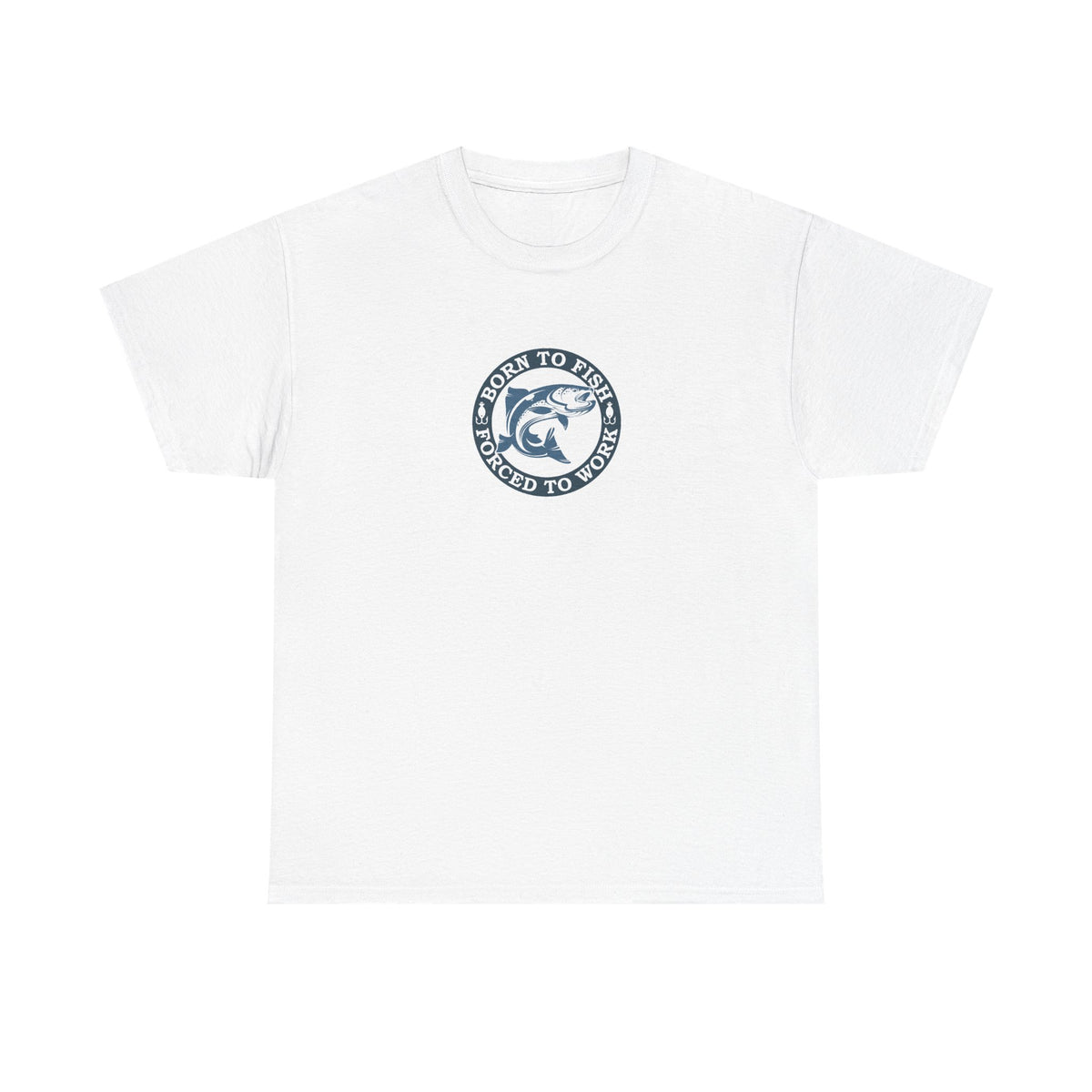 Unisex Heavy Cotton T-Shirt - Born to Fish, Forced to Work