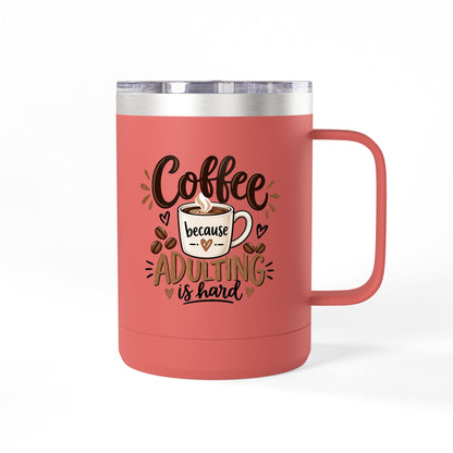 Insulated 15oz Travel Coffee Mug — Coffee because Adulting is hard