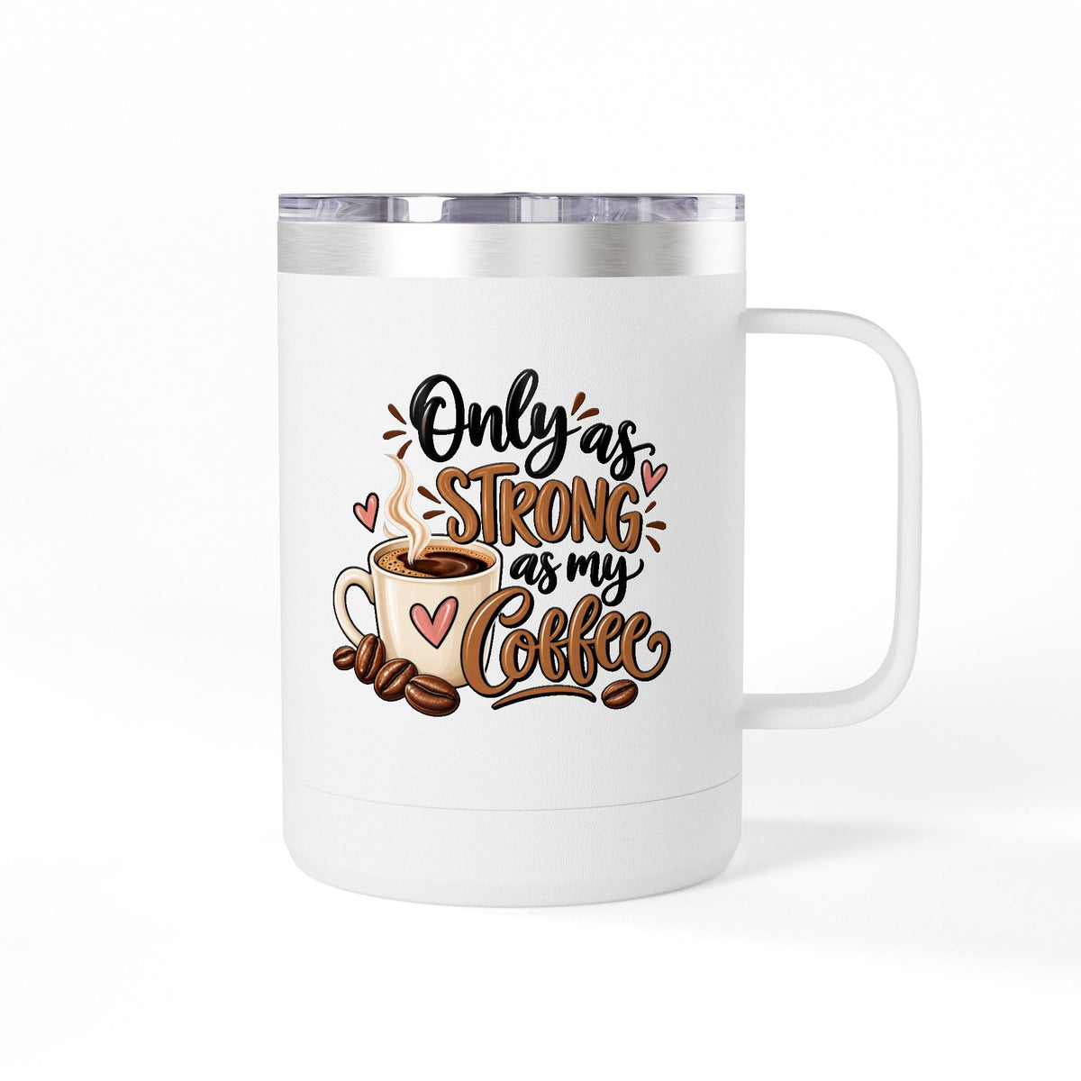 Insulated 15oz Travel Coffee Mug — Only as Strong as My Coffee