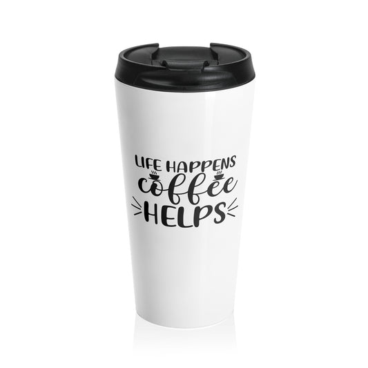 Stainless Steel Travel Tumbler: Life happens coffee helps