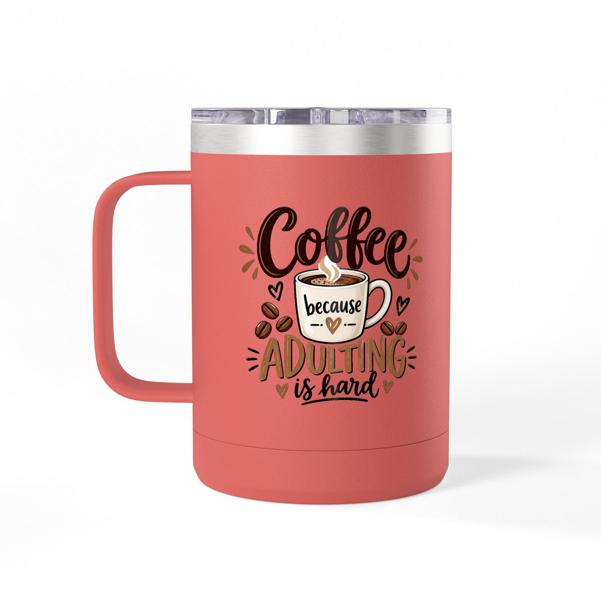 Insulated 15oz Travel Coffee Mug — Coffee because Adulting is hard