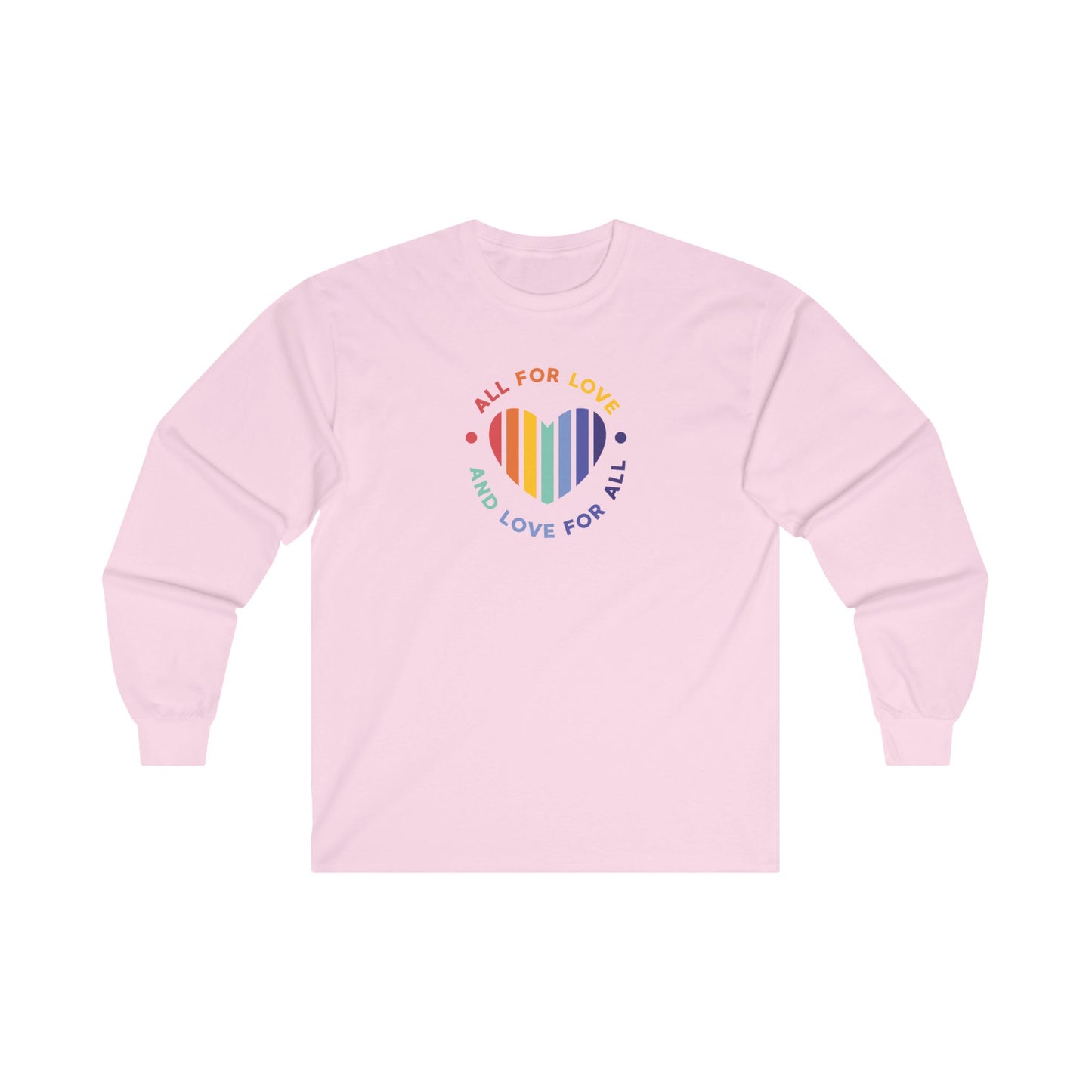 Ultra Cotton Long Sleeve T-Shirt: All for love and love for all