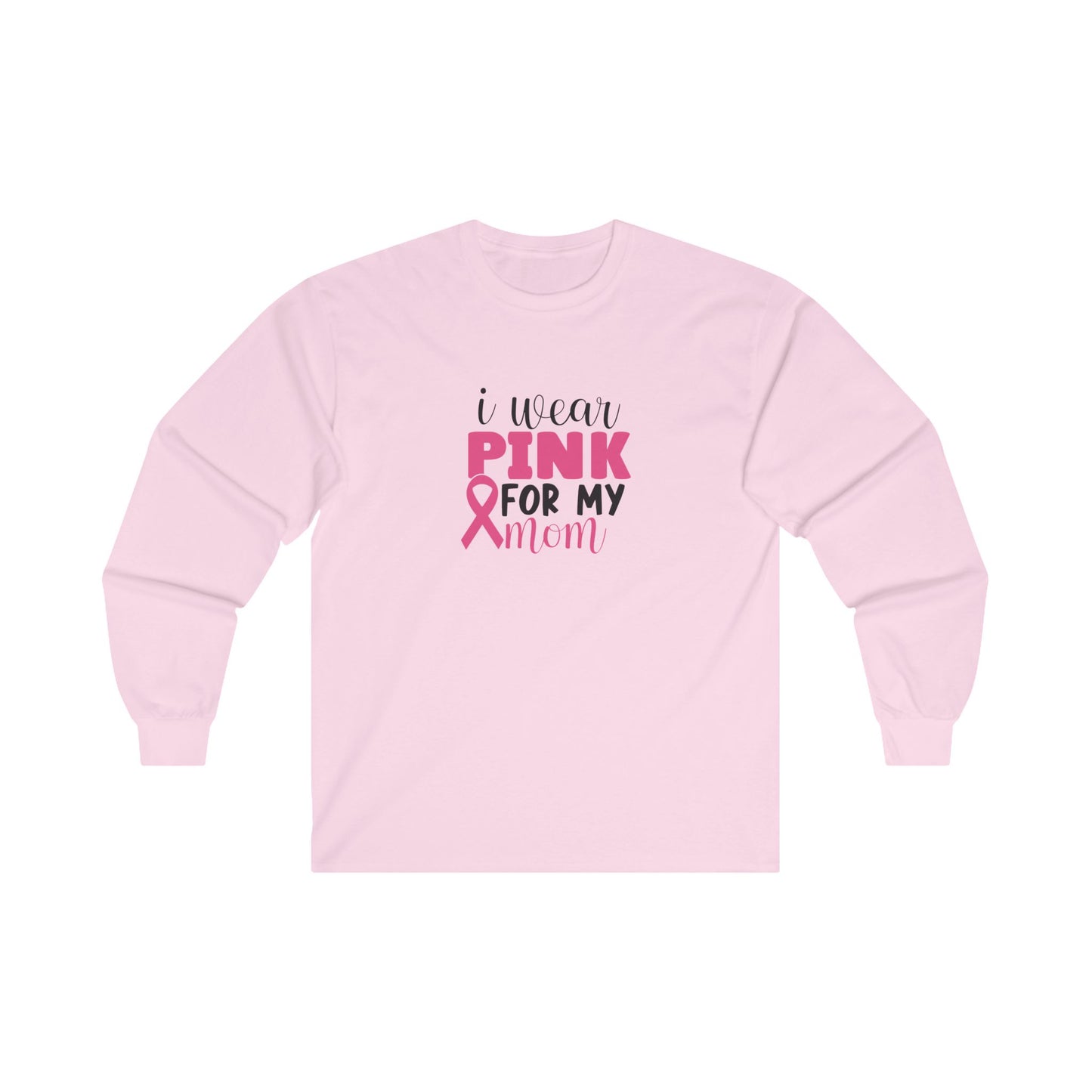 Ultra Cotton Long Sleeve T-Shirt: Pink for my Mom breast cancer