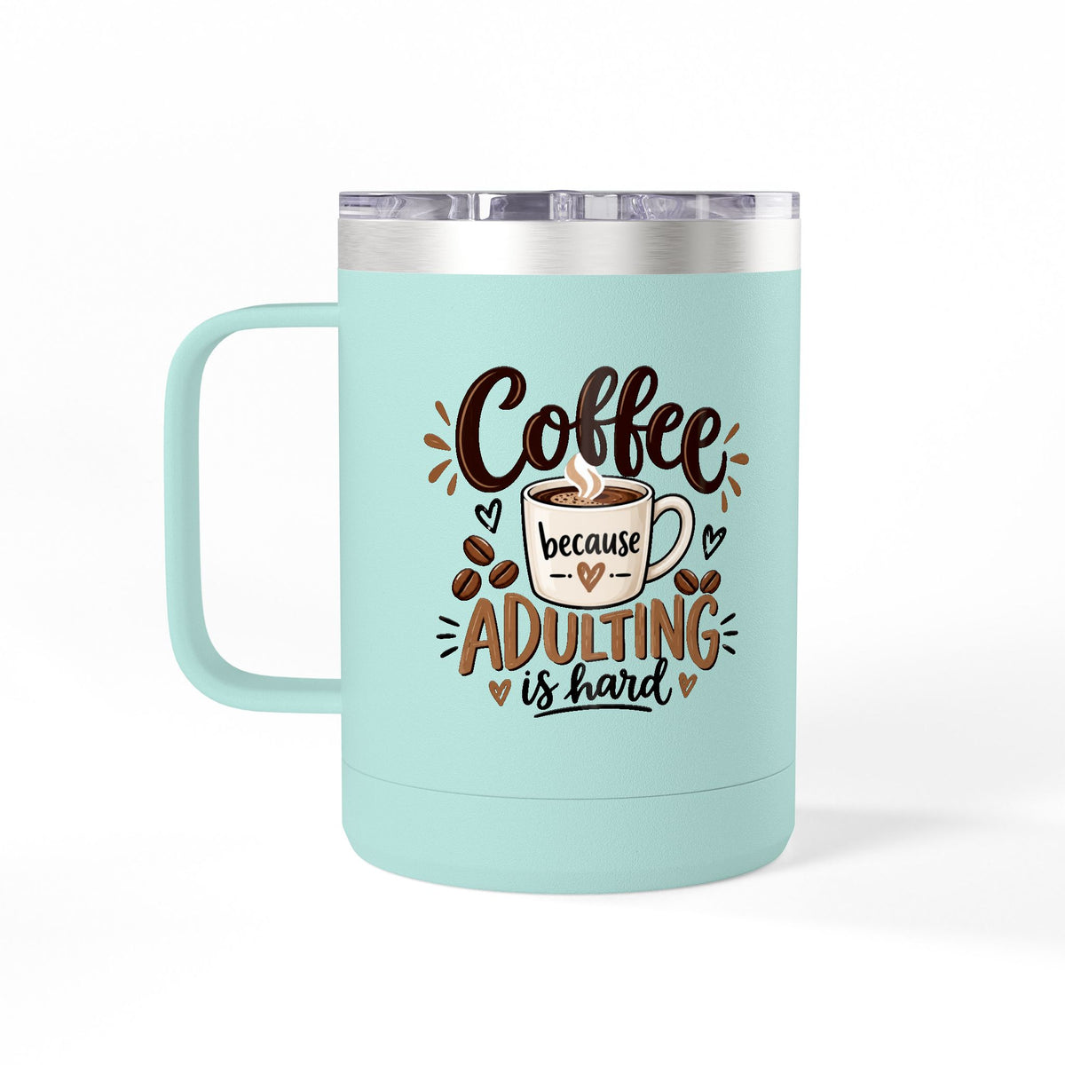 Insulated 15oz Travel Coffee Mug — Coffee because Adulting is hard