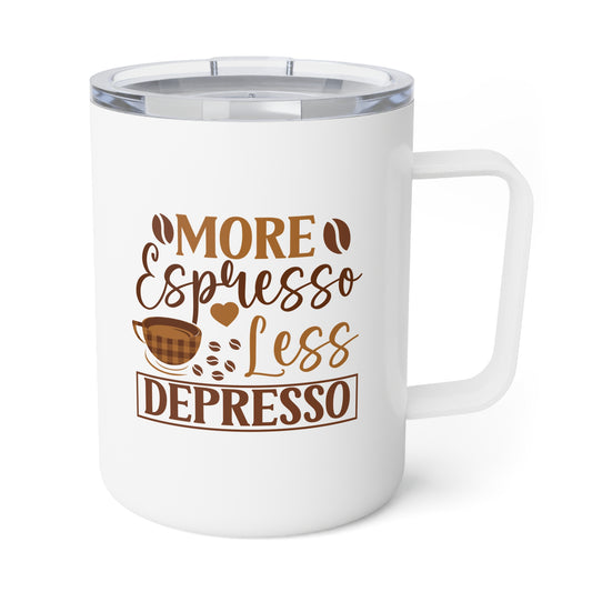 Insulated Coffee Mug, 10oz: more espresso less depresso