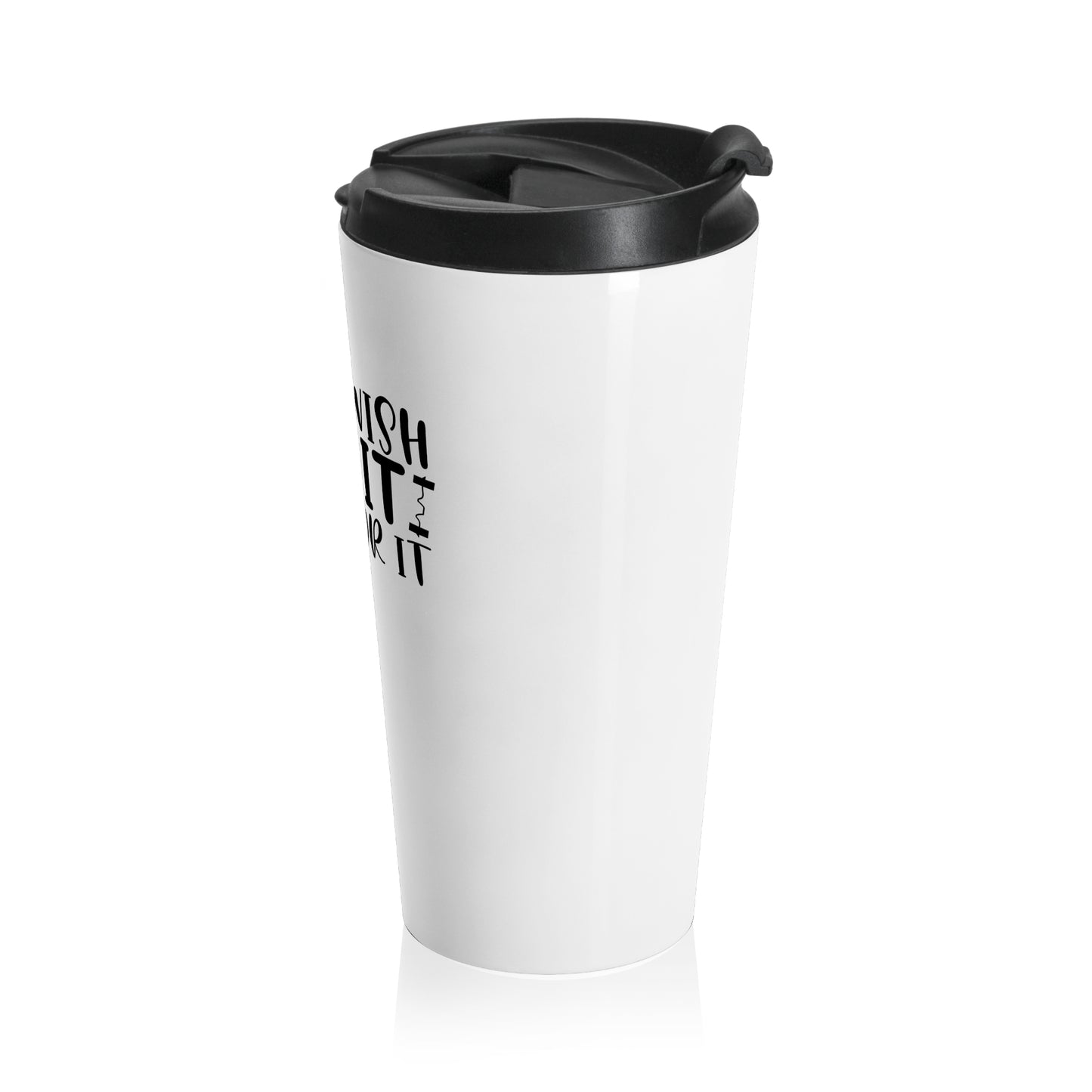 Stainless Steel Travel Mug: Don't wish, work