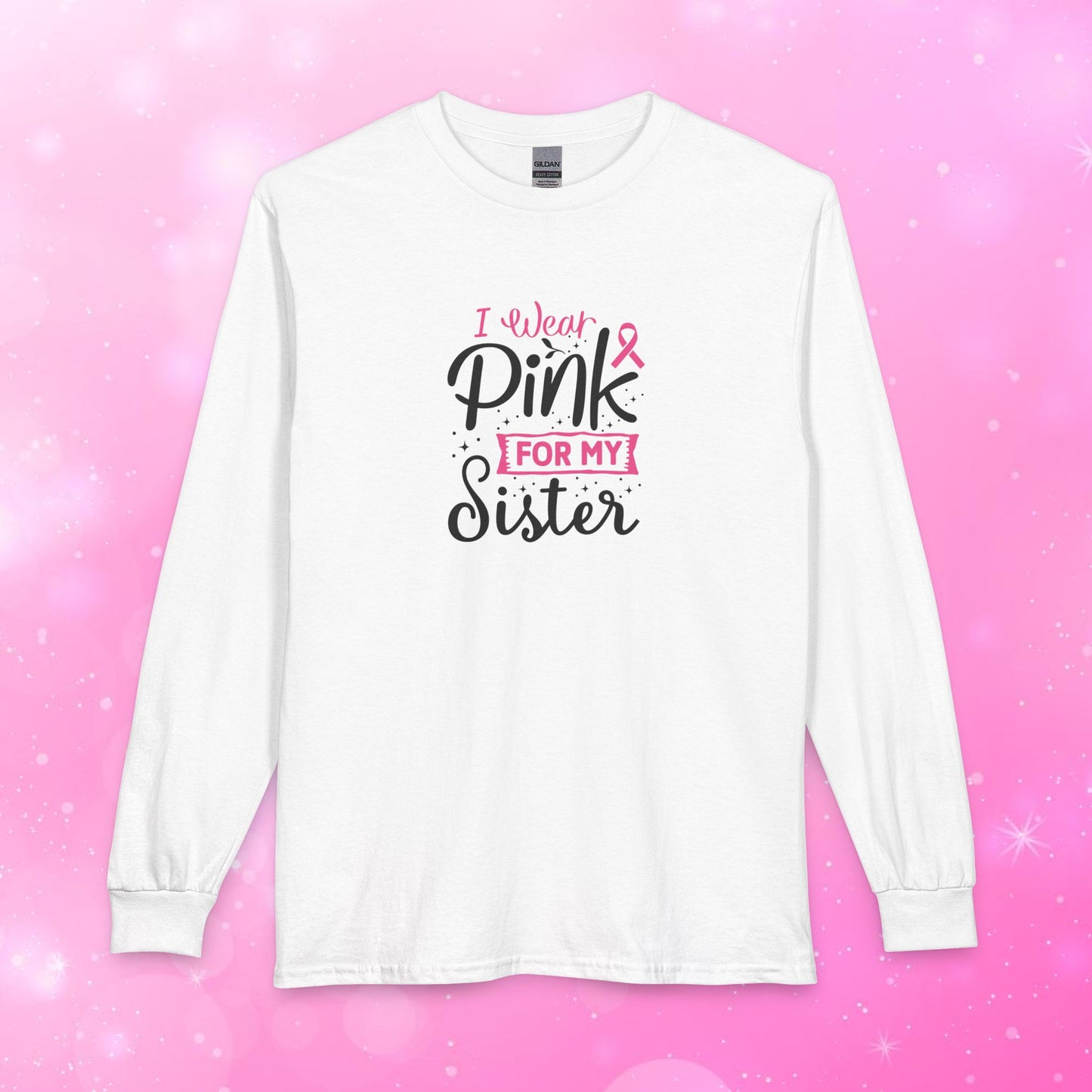 Unisex Long Sleeve Tee - Breast Cancer - I wear pink for my Sister