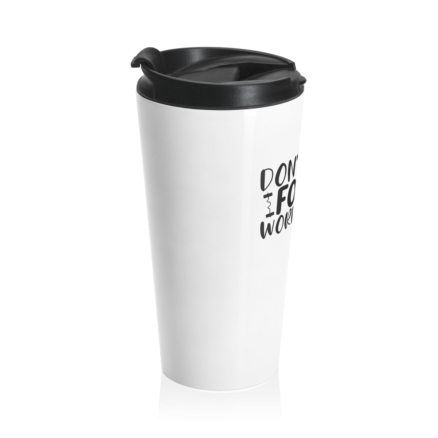 Stainless Steel Travel Mug: Don't wish, work