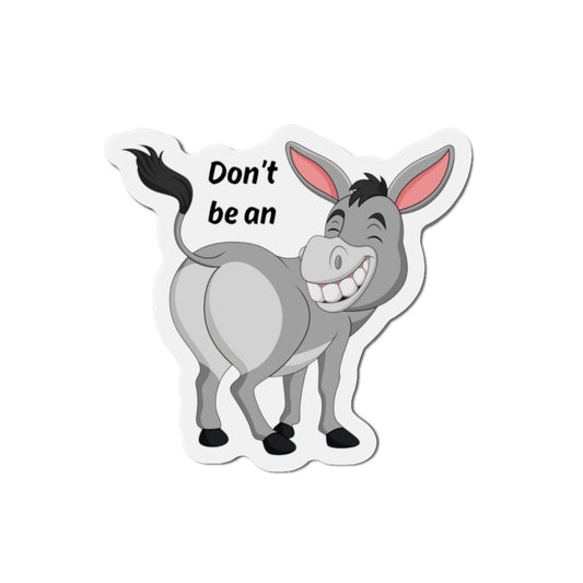 Die Cut Magnet:  Don't be an a..