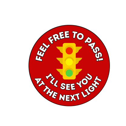 Magnet — Round car magnet - "Feel Free to Pass! I'll See You at the Next Light" Traffic Signal Decal