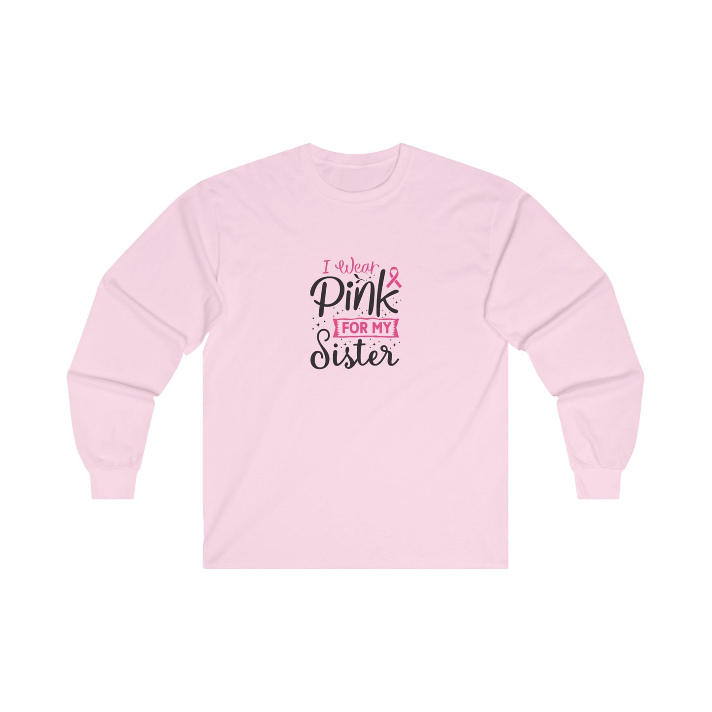Ultra Cotton Long Sleeve T-Shirt: Pink for my Sister breast cancer