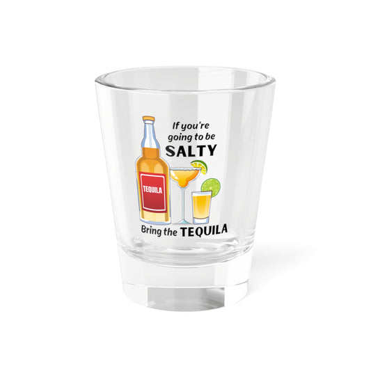 Shot Glass, 1.5oz - Funny Tequila Quote