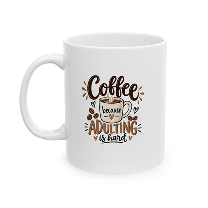 Ceramic Mug (11oz, 15oz) — Coffee because adulting is hard