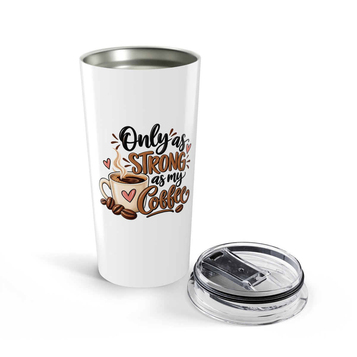 Stainless Travel Tumbler (20oz) -- Only as Strong as my Coffee