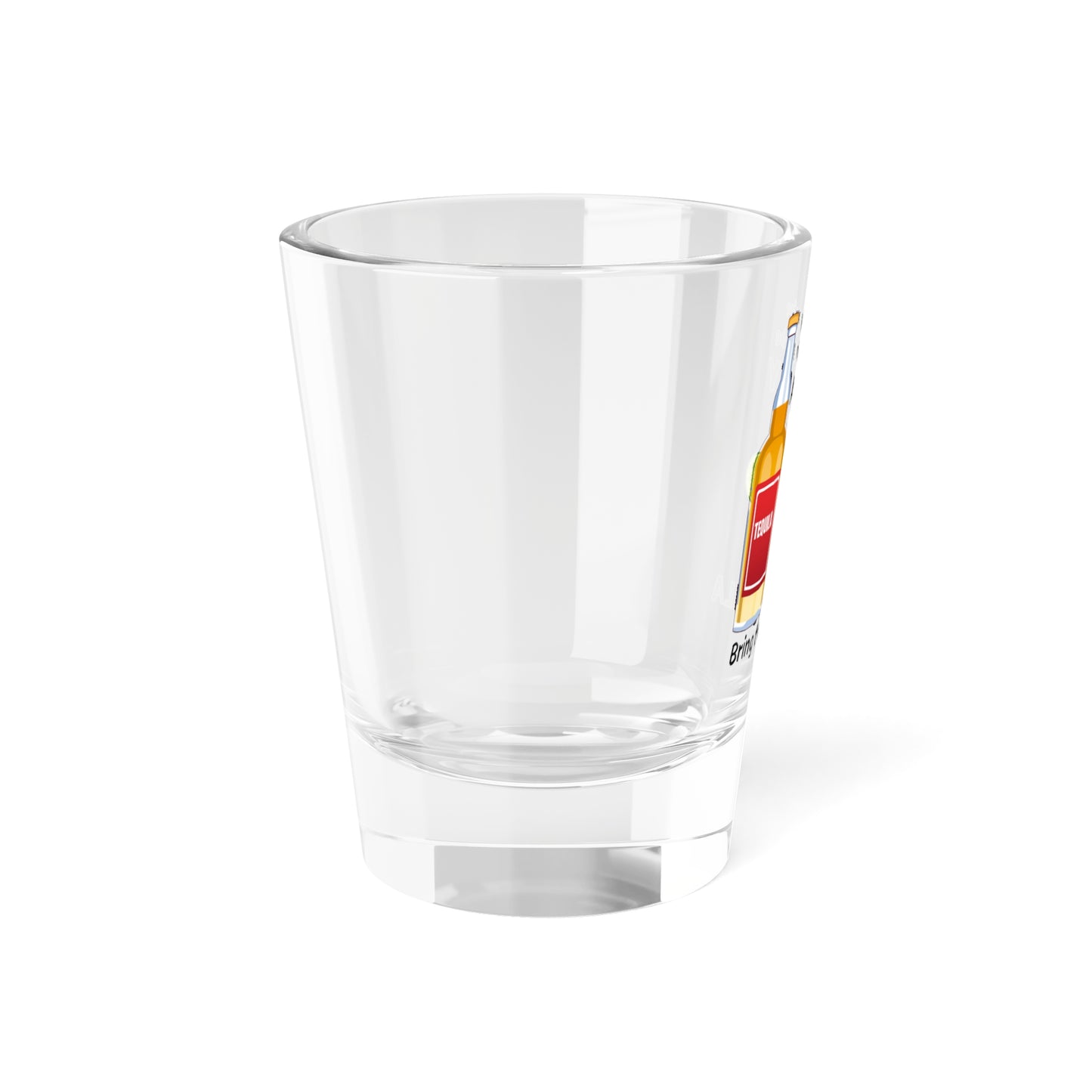 Shot Glass - Funny Tequila Quote