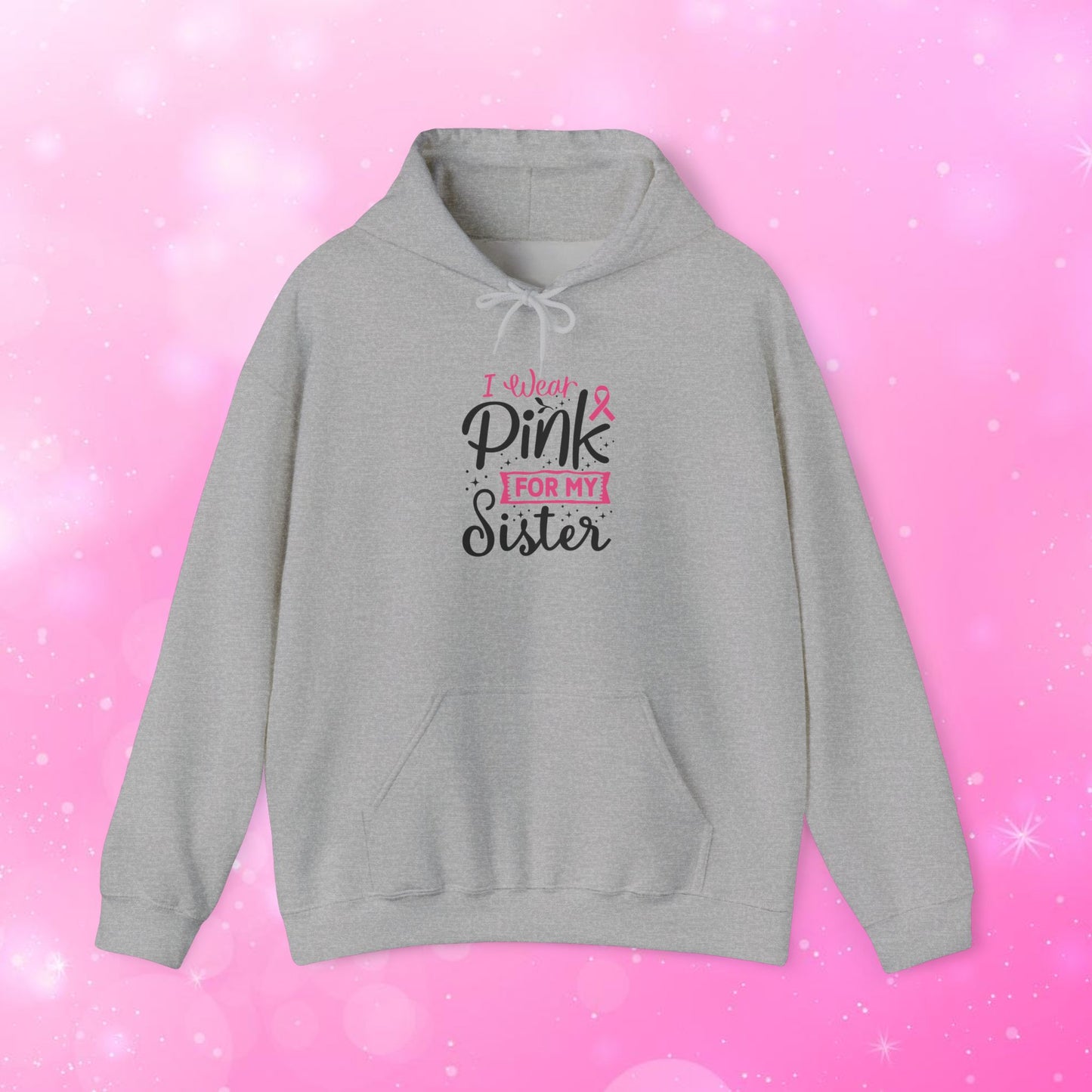 Unisex Heavy Weight Sweatshirt (Hoodie) - Breast Cancer - I Wear Pink for My Sister