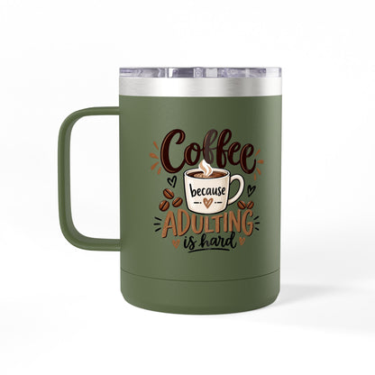 Insulated 15oz Travel Coffee Mug — Coffee because Adulting is hard