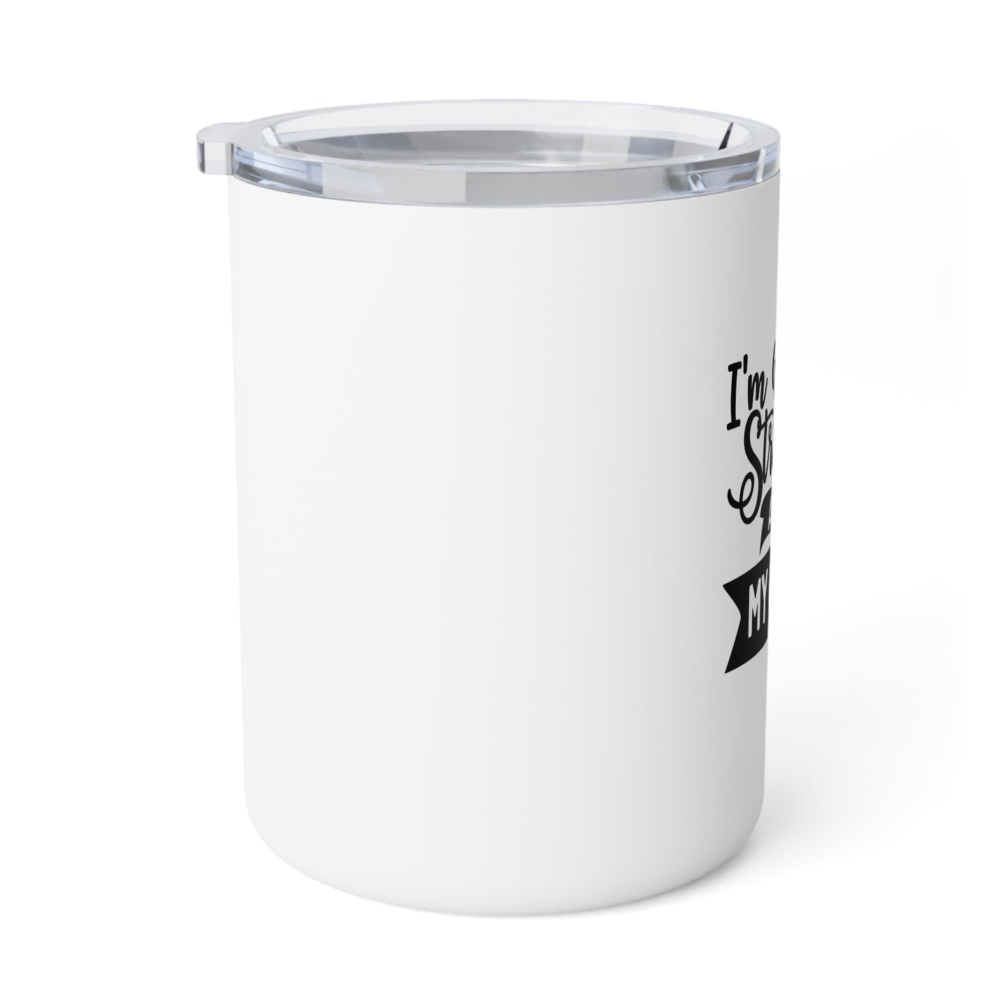 Insulated Coffee Mug, 10oz: only as strong as my coffee
