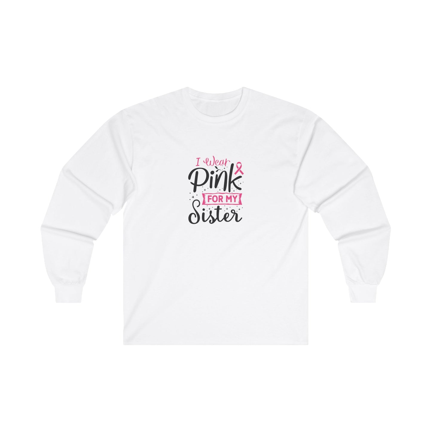 Ultra Cotton Long Sleeve T-Shirt: Pink for my Sister breast cancer