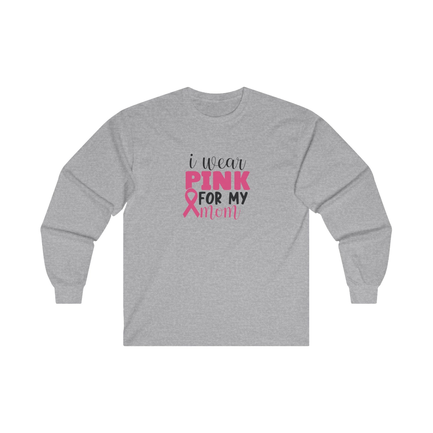 Ultra Cotton Long Sleeve T-Shirt: Pink for my Mom breast cancer
