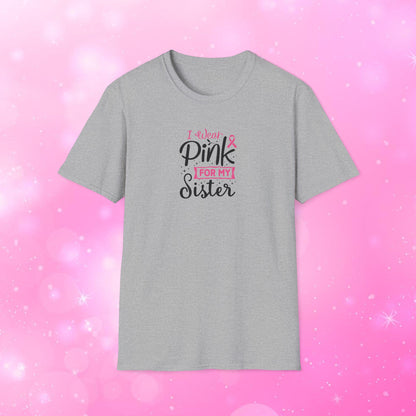 Unisex Short Sleeve T-Shirt – Breast Cancer - I Wear Pink For My Sister
