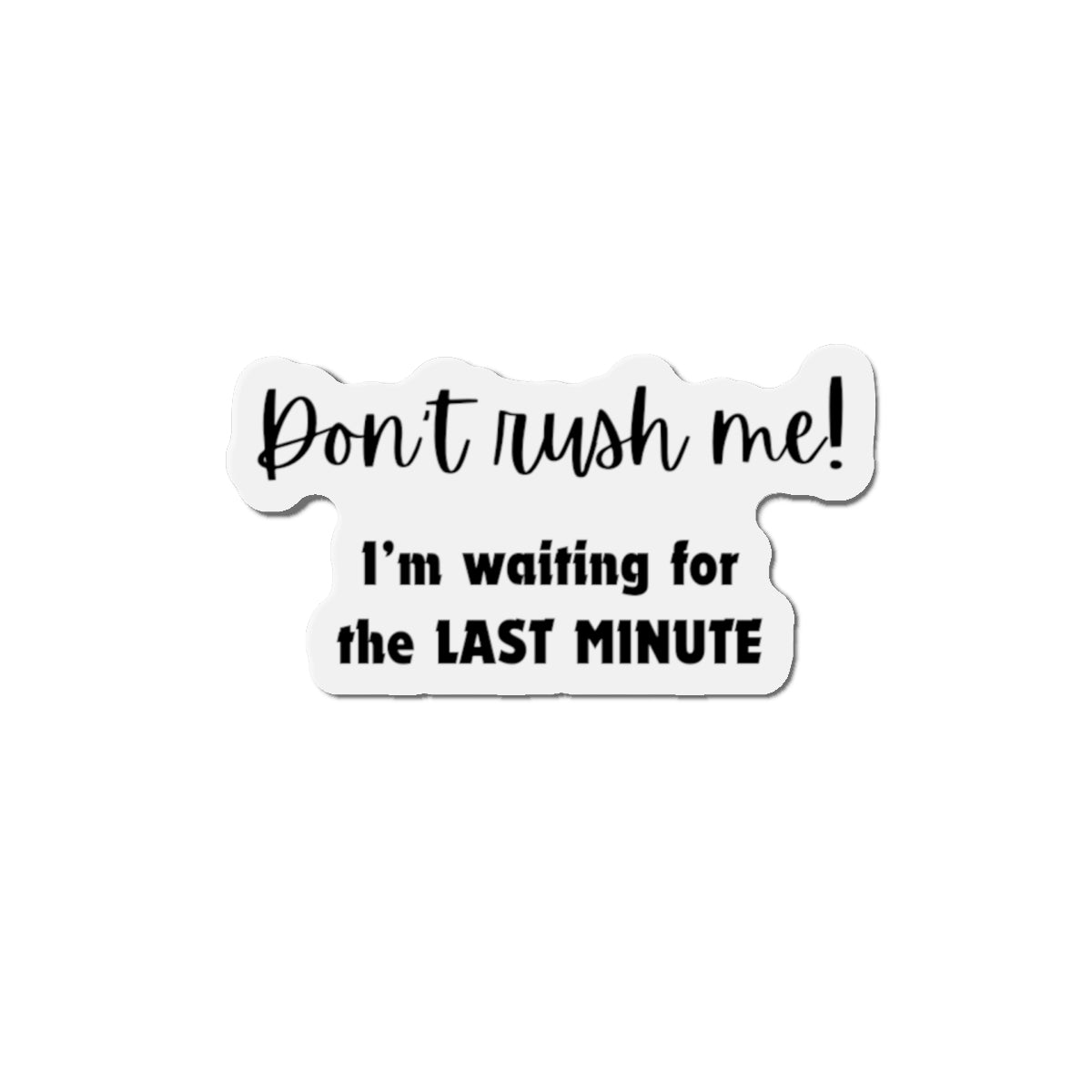 Die-Cut Magnet:  Last minute