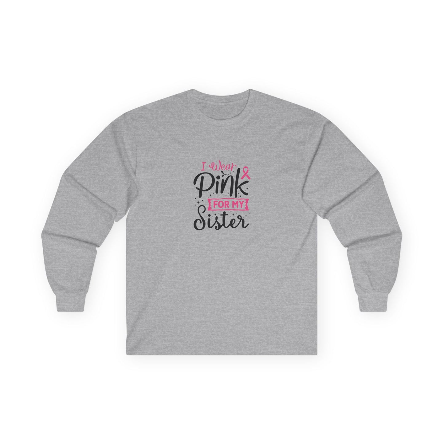 Ultra Cotton Long Sleeve Tee: Pink for my Sister breast cancer