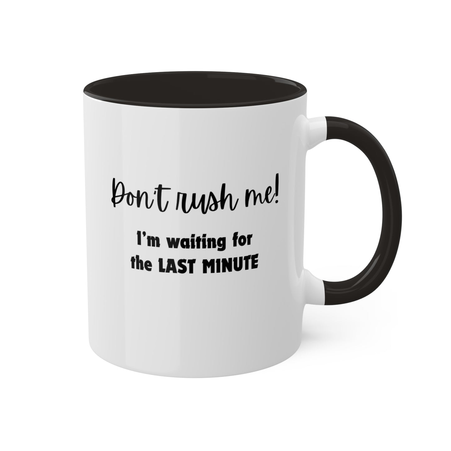 Colorful Mug, 11oz: Don’t rush me