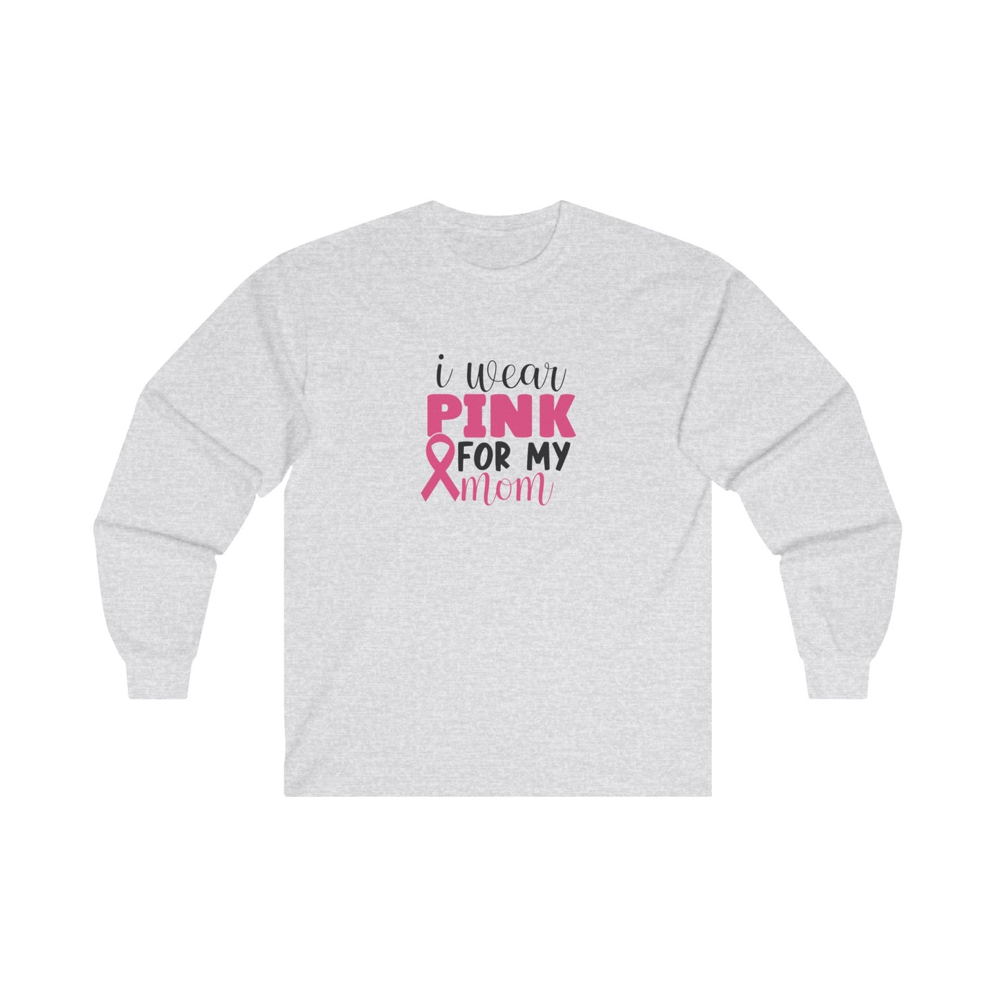 Ultra Cotton Long Sleeve T-Shirt: Pink for my Mom breast cancer