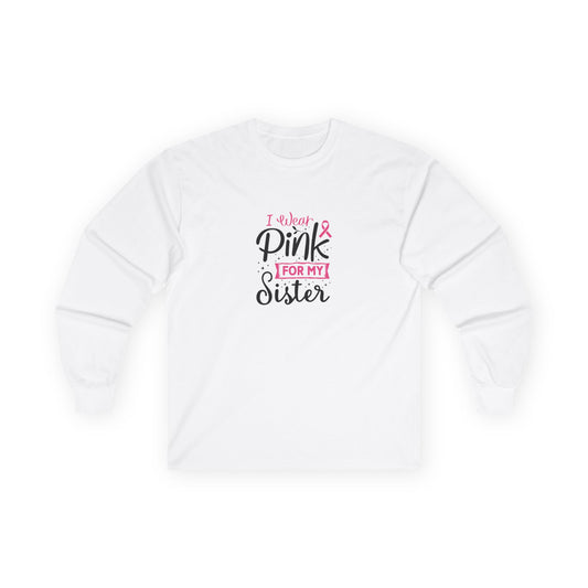 Ultra Cotton Long Sleeve Tee: Pink for my Sister breast cancer