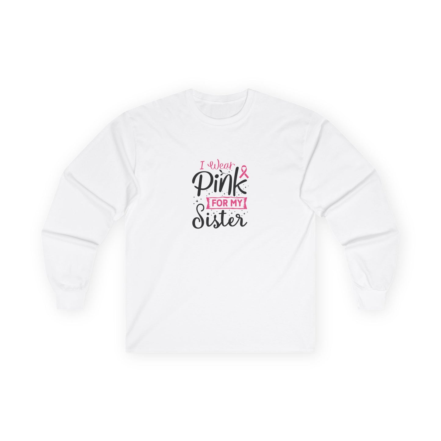 Ultra Cotton Long Sleeve Tee: Pink for my Sister breast cancer