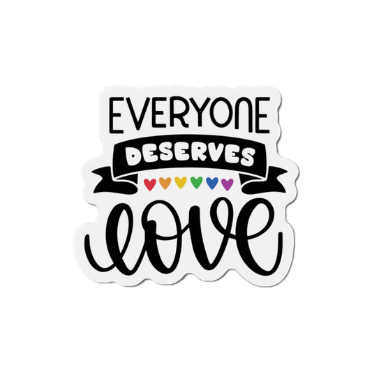 Die-Cut Magnet: Everyone Deserves Love