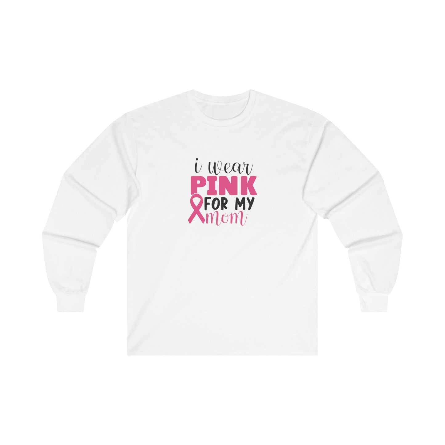 Ultra Cotton Long Sleeve T-Shirt: Pink for my Mom breast cancer