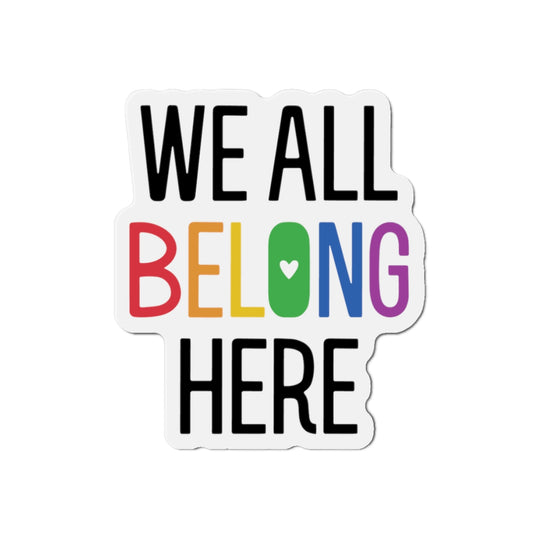 Die-Cut Magnet: We All Belong Here