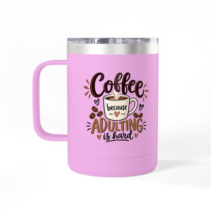 Insulated 15oz Travel Coffee Mug — Coffee because Adulting is hard