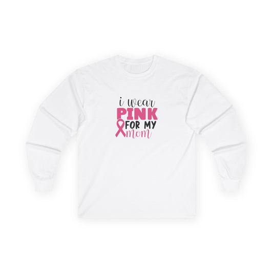 Ultra Cotton Long Sleeve Tee: Pink for my Mom breast cancer