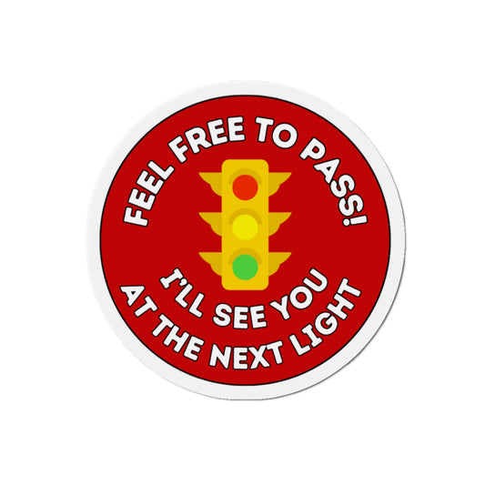 Die Cut Magnet for Auto - Feel Free to Pass, I'll See You at the Next Light